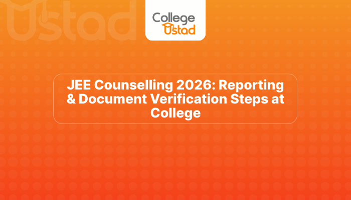 JEE Counselling 2026: Reporting & Document Verification Steps at College